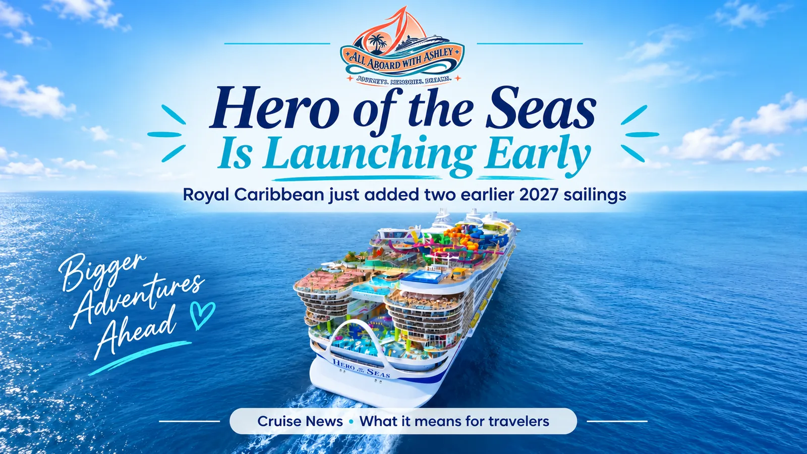 Hero of the Seas sailing at sea with a headline announcing its earlier August 2027 launch.